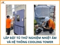 Lắp Đặt Tủ Thử Nghiệm Nhiệt Ẩm Và Hệ Thống Cooling Tower Tại Hải Dương