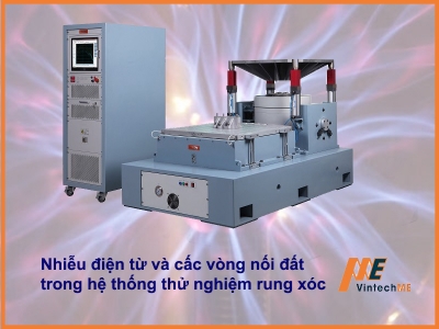 Nhiễu điện từ và các vòng nối đất trong hệ thống thử nghiệm rung xóc