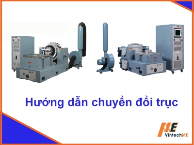 Hướng dẫn đổi trục thử nghiệm cho hệ thống thử nghiệm rung xóc