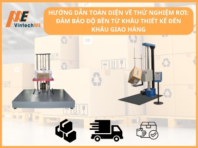 HƯỚNG DẪN TOÀN DIỆN VỀ THỬ NGHIỆM RƠI: ĐẢM BẢO ĐỘ BỀN TỪ KHÂU THIẾT KẾ ĐẾN KHÂU GIAO HÀNG
